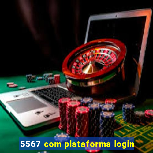 5567 com plataforma login